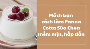 Mách bạn cách làm Panna Cotta Sữa Chua mềm mịn, hấp dẫn